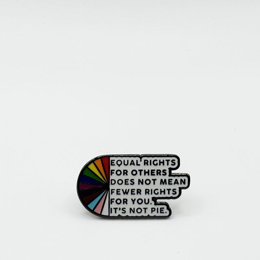 Equal Rights for Others Does Not Mean Fewer Rights for You, It's Not Pie Pin