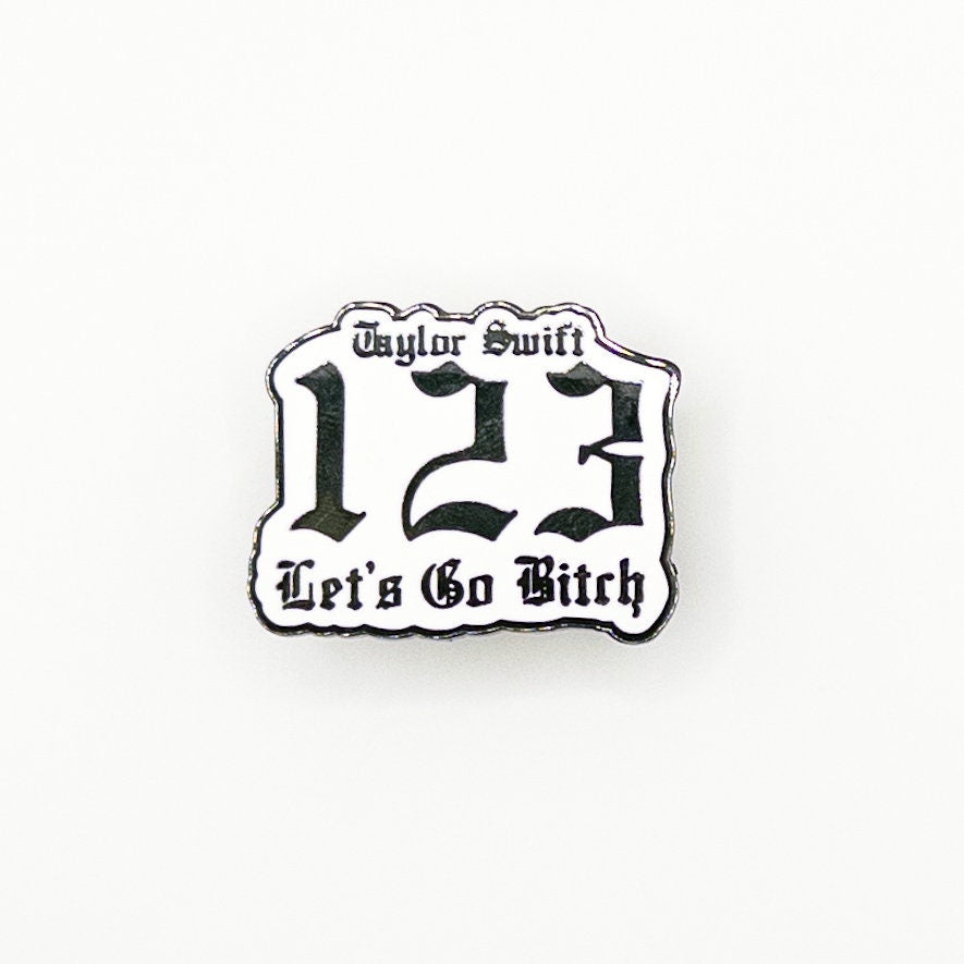 Taylor Swift 1,2,3 Let's Go Bitch Pin